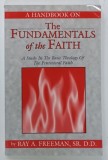 A HANDBOOK ON THE FUNDAMENTALS OF THE FAITH ...BASIC THEOLOGY OF THE PENTICOSTAL FAITH by RAY A . FREEMAN , 2001