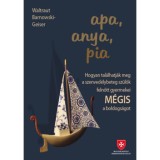 Apa, anya, pia - Hogyan tal&aacute;lhatj&aacute;k meg a szenved&eacute;lybeteg sz&uuml;lők gyermekei M&Eacute;GIS a boldogs&aacute;got - Waltraut Barnowski-Geiser