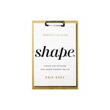 S.H.A.P.E. Finding and Fulfilling Your Unique Purpose for Life