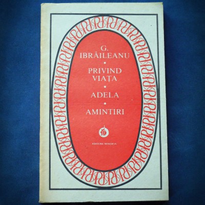 PRIVIND VIATA * ADELA * AMINTIRI - G. IBRAILEANU foto