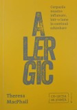 Alergic. Corpurile noastre inflamate, intr-o lume in continua schimbare - Theresa MacPhail (2-3 insemnari cu pixul)