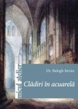 Cladiri in acuarela | Balogh Istvan