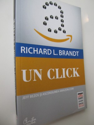 Un click - Jeff Bezos si ascensiunea Amazon.com - Richard Brandt foto