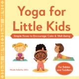 Yoga for Little Kids: Simple Poses to Encourage Calm &amp; Well-Being