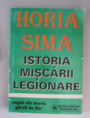 ISTORIA MISCARII LEGIONARE - HORIA SIMA, 1994 foto