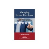 Managing Service Excellence: The Ultimate Guide to Building and Maintaining a Customer-Centric Organization