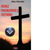 Originile francmasoneriei si crestinismul - Max Heindel, Adina Baranovschi