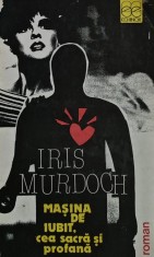Masina de iubit, cea sacra si profana - 1991 - Iris Murdoch (@B226)
