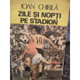 Ioan Chirila - Zile si nopti pe stadion (Editia: 1985)