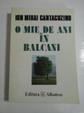 O MIE DE ANI IN BALCANI - Ion Mihai Cantacuzino