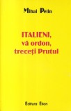 Mihai Pelin - Italieni, va ordon, treceti Prutul, Elion, Carte Istorie, 2003, Brosata, 324 pagini, 13x20cm