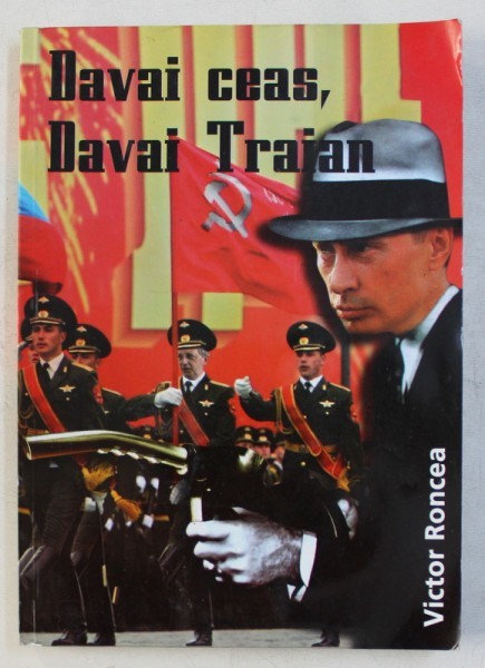 DAVAI CEAS , DAVAI TRAIAN de VICTOR RONCEA , 2007 ,