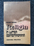 RELIGIA IN LUMEA CONTEMPORANA - Petru Berar