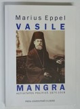 VASILE MANGRA , ACTIVITATEA POLITICA , 1875 - 1918 de MARIUS EPPEL , 2004