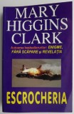 Escrocheria - Mary Higgins Clark - Carte Beletristica Horror (Noua/Anticariat)