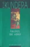 Valsul de Adio - Milan Kundera, Humanitas, 2011, Romana, 273 pagini, Roman Beletristica