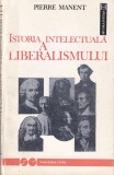 Pierre Manent - Istoria intelectuala a liberalismului (1992)