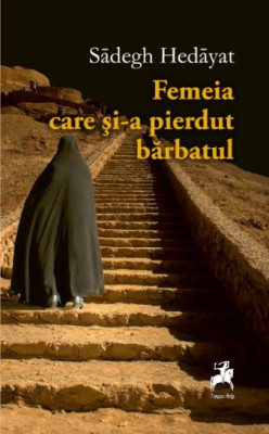 Femeia care si-a pierdut barbatul &amp;ndash; Sadegh Hedayat foto