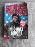 STUPID WHITE MEN - MICHAEL MOORE (CARTE IN LIMBA ENGLEZA)