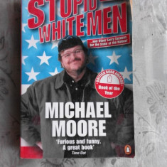 STUPID WHITE MEN - MICHAEL MOORE (CARTE IN LIMBA ENGLEZA)