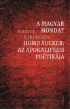 A magyar mondat / Homo Sucker - Az apokalipszis po&eacute;tik&aacute;ja - Andrej Nikolaidis