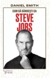 Cumpara ieftin Cum sa gandesti ca Steve Jobs/Daniel Smith