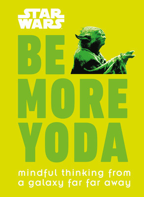 Star Wars: Be More Yoda: Mindful Thinking from a Galaxy Far Far Away foto