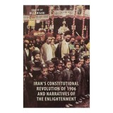 Iran&#039;s Constitutional Revolution of 1906 and the Narratives of the Enlightenment