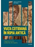 Viata cotidiana in Roma antica. Viata de zi cu zi a cetatenilor din Imperiu/***