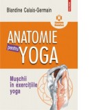 Anatomie pentru yoga - Cezar Petrila, Blandine Calais-Germain