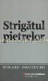 Strigatul Pietrelor - Hikaru Okuizumi, Editura Univers, Bucuresti, 2009, Roman, Beletristica, 108 pagini, ISBN 978-1-60257-187-7