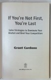 IF YOU &#039;RE NOT FIRST , YOU &#039; RE LAST , SALES STRATEGIES ...by GRANT CARDONE , 2010