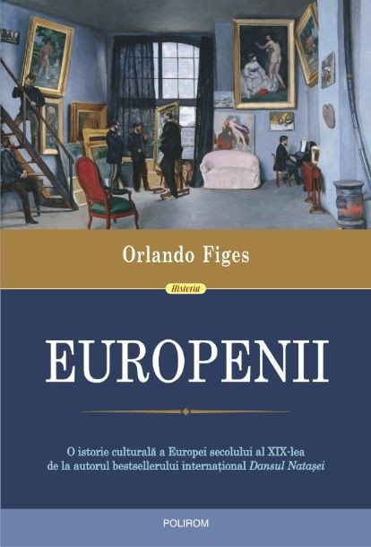 Europenii. Trei vieti si formarea unei culturi cosmopolite in Europa secolului al XIX-lea &ndash; Orlando Figes