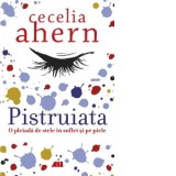 Pistruiata. O pleiada de stele in suflet si pe piele - Cecelia Ahern, Ivona Berceanu