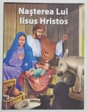 NASTEREA LUI IISUS HRISTOS , CARTE ILUSTRATA PENTRU COPII , ANII '2000