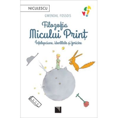Filozofia Micului Print. Intelepciune, identitate si fericire, Gwendal Fossois foto