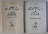 STILISTICA FUNCTIONALA A LIMBII ROMANE , VOLUMULE I - II de I. COTEANU , 1973 - 1985