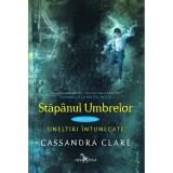 Stapanul umbrelor (cartea a doua din seria Uneltiri intunecate), Cassandra Clare