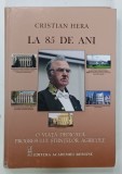 LA 85 DE ANI , O VIATA DEDICATA PROGRESULUI STIINTELOR AGRICOLE de CRISTIAN HERA , 2020 , DEDICATIE*