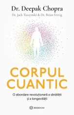 Corpul Cuantic, Dr. Brian Fertig, Dr. Jack Tuszynski, Dr. Deepak Chopra - Editura Bookzone