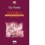 Istoria Budismului Zen din China - Gu Yuxiu, Andreea Chirita