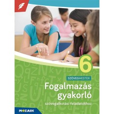 Fogalmaz&aacute;s gyakorl&oacute; 6. oszt&aacute;ly - Sz&ouml;vegalkot&aacute;si feladatokhoz, 6. &eacute;vfolyam - MS-2382U - Terhesn&eacute; Rozik Edit