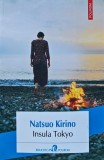 Insula Tokyo, Natsuo Kirino, Roman Politist SF Thriller Actiune, Editura Polirom, 2015, Brosata, 240 Pagini