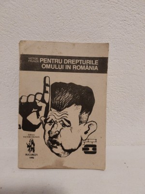 PENTRU DREPTURILE OMULUI IN ROMANIA - Victor Frunza - 1990, 225 p. foto