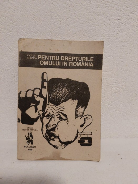 PENTRU DREPTURILE OMULUI IN ROMANIA - Victor Frunza - 1990, 225 p.