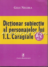 Dictionar Subiectiv Al Personajelor Lui I. L. Caragiale - Gelu Negrea foto