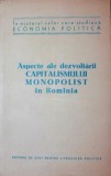 ASPECTE ALE DEZVOLTARII CAPITALISMULUI MONOPOLIST IN ROMANIA