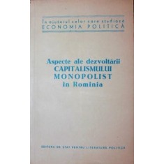 ASPECTE ALE DEZVOLTARII CAPITALISMULUI MONOPOLIST IN ROMANIA