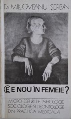 Ce este nou in femeie. Micro-eseuri de psihologie, sociologie si deontologie din practica medicala &ndash; Milcoveanu Serban