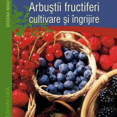 Arbuştii fructiferi - cultivare şi îngrijire - Paperback brosat - Theresia Gosch - Casa
